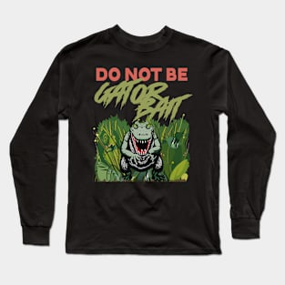 Do Not Be Gator Bait Warning Long Sleeve T-Shirt